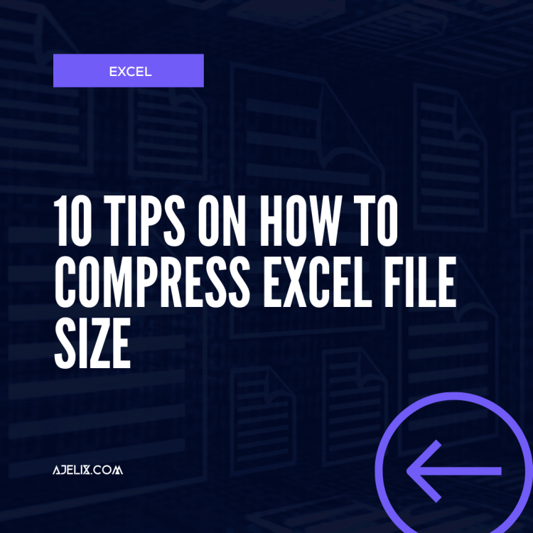 10 Tips On How To Reduce Excel File Size Ajelix