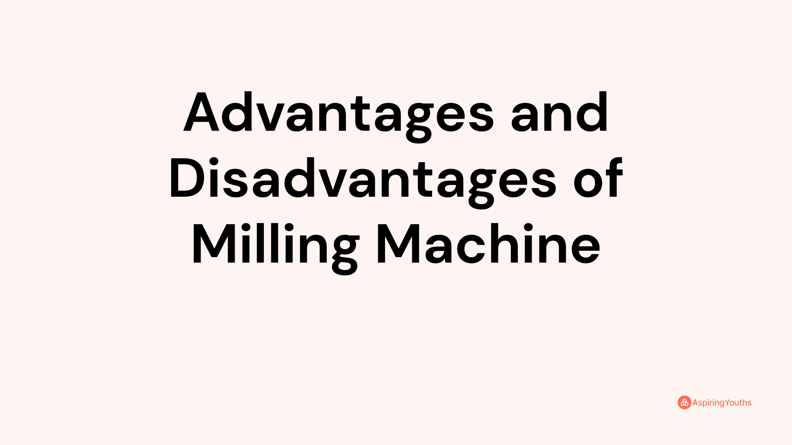 5 Advantages And Disadvantages Of Milling Machine