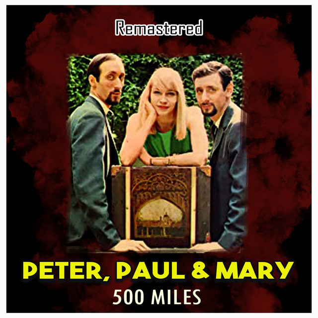 500 Miles Remastered Album By Peter Paul And Mary Spotify