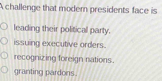 A Challenge That Modern Presidents Face Is Leading Their Political