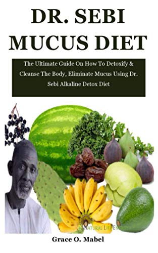 Buy Dr Sebi S The Ultimate Guide To Eliminate Mucus Build Up Cleanse The Body From Toxins