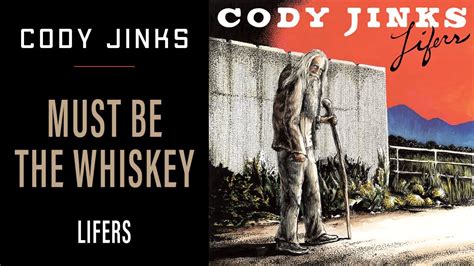 Cody Jinks Must Be The Whiskey Song Youtube