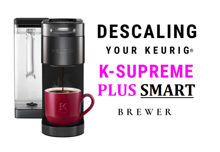 Descaling Cleaning Your Keurig K Supreme Plus Smart Brewer Mykup