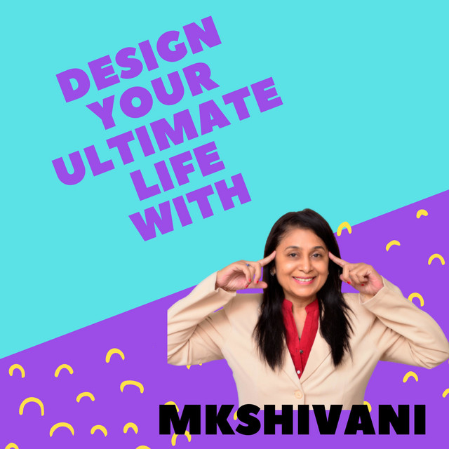 Design Your Ultimate Life With Mk Shivani Podcast On Spotify