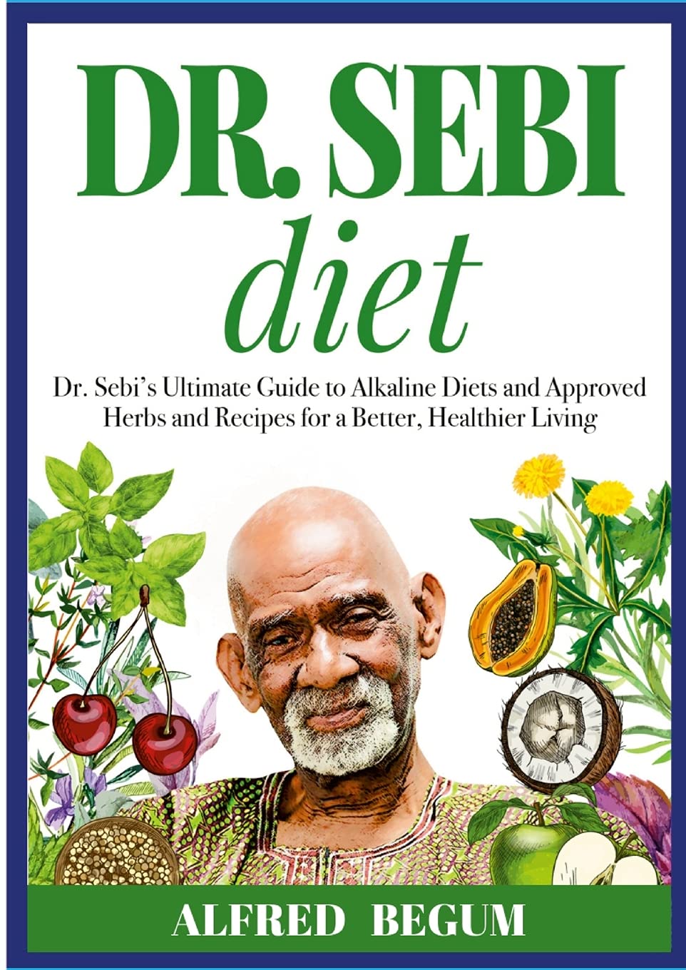 Dr Sebi Diets For Remedies The Ultimate Guide On How To Naturally Beat Chronic Diseases Such