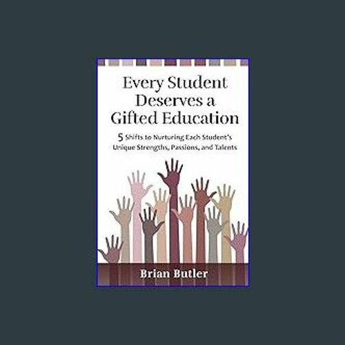 Every Student Deserves A Gifted Education 5 Shifts To Nurturing Each Student S Unique Strengths Passions And Talents Butler Brian 9798988857907 Amazon Com Books