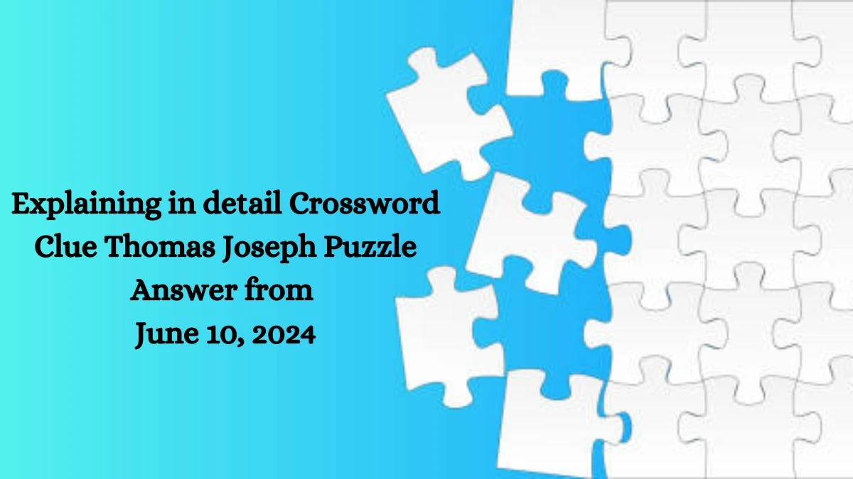 Explaining In Detail Crossword Clue Thomas Joseph Puzzle Answer From