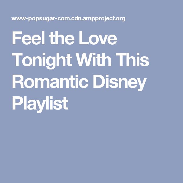 Feel The Love Tonight With This Romantic Disney Playlist Disney Love