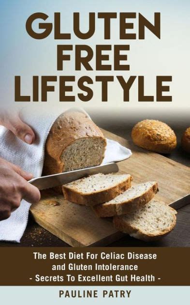 Gluten Free Lifestyle Best Diet For Gluten Intolerance Secrets To