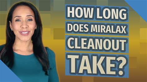 How Long Does Miralax Take To Work A Guide To Relief