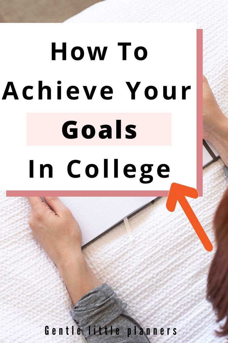 How To Achieve Your College Goals Student Success College Study Tips