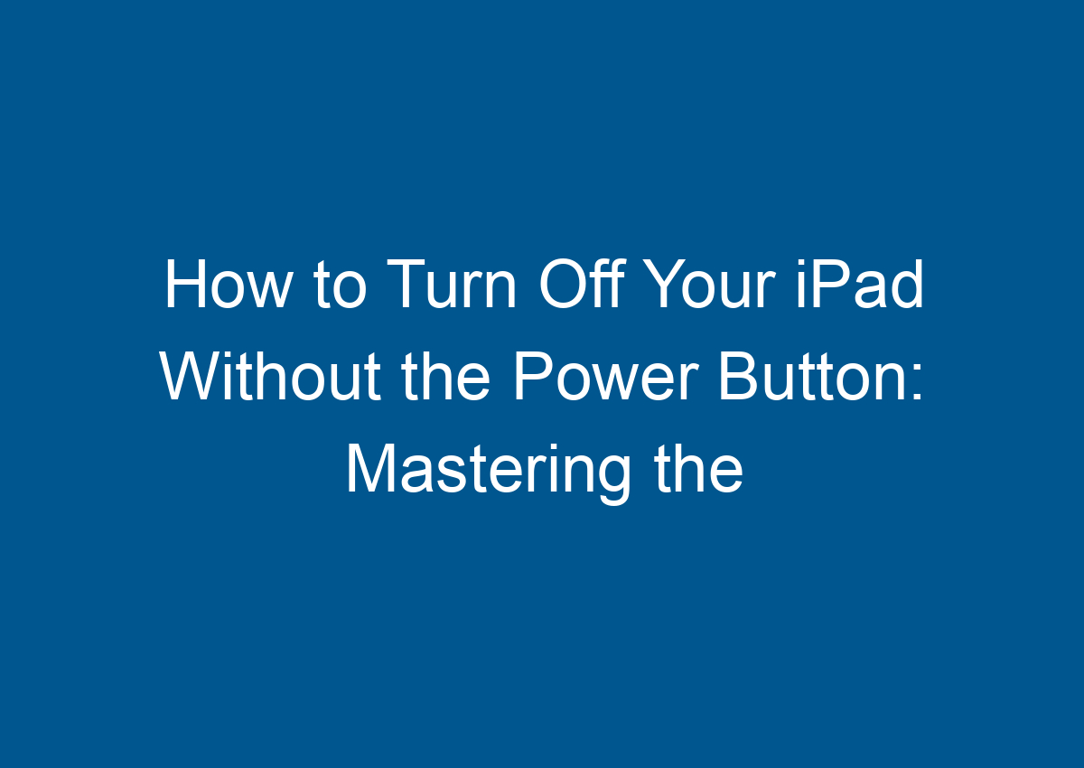 How To Turn Off Ipad Without Power Button Youtube