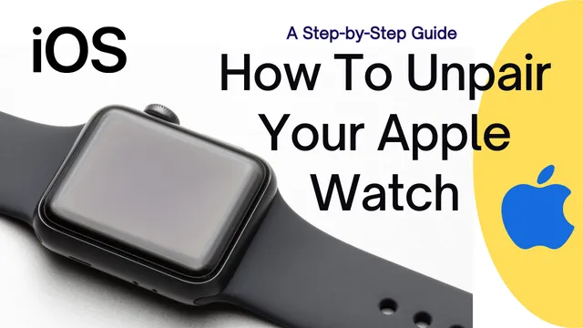 How To Unpair Apple Watch A Step By Step Guide Techies Nation