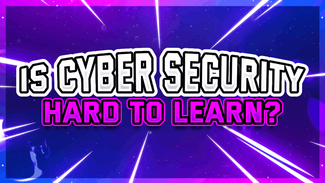 Is Cyber Security Hard To Learn How To Get Started In 2023