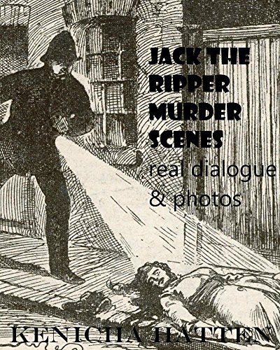 Jack The Ripper Murder Scenes Real Dialogue And Photos Ebook Hatten