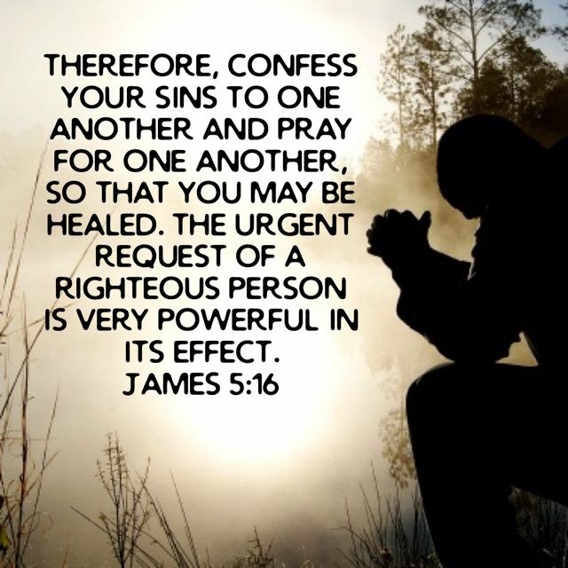 James 5 16 Therefore Confess Your Sins To One Another And Pray For One