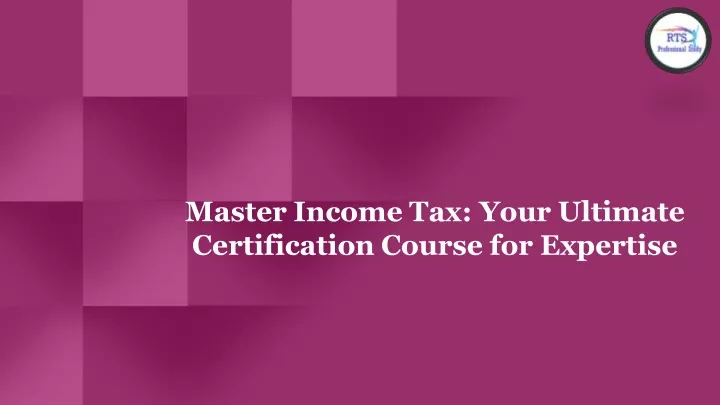 Ppt Master Income Tax Your Ultimate Certification Course For