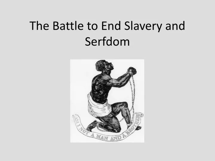 Ppt The Battle To End Slavery And Serfdom Powerpoint Presentation