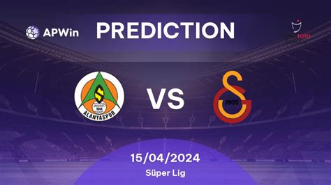 Prediction Alanyaspor Vs Galatasaray 18 04 2023 Turkey S Per Lig