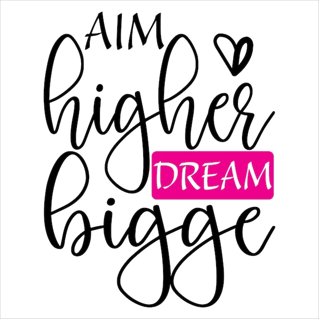 Premium Vector Aim Higher Dream Bigge