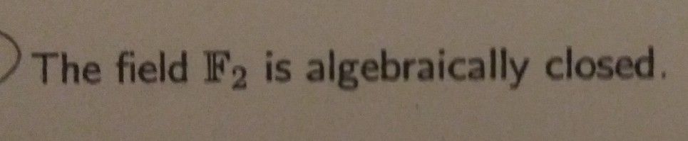 Solved The Field F2 Is Algebraically Closed Chegg Com