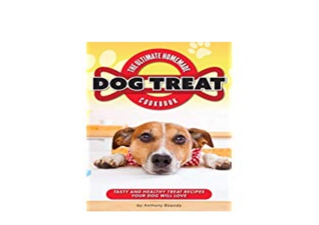 The Ultimate Dog Treat Cookbook Homemade Goodies For Man S Best Friend