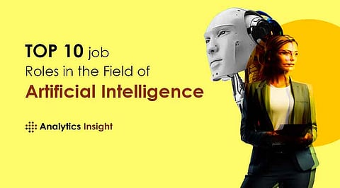 Top Job Roles In The Field Of Artificial Intelligence