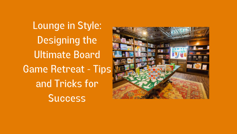 Ultimate Board Game Lounge Design Tips And Tricks For Success