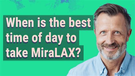 What Is The Best Time Of Day To Take Miralax Youtube