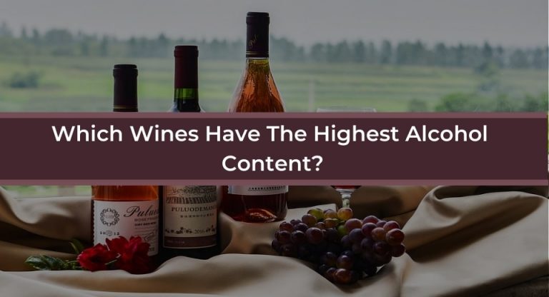 Which Wines Have The Highest Alcohol Content The Strongest Revealed