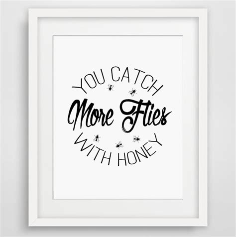 You Catch More Flies With Honey Quote Prints Inspirational